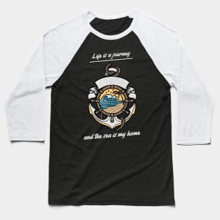 life is a journey and the sea is my home Baseball T-Shirt